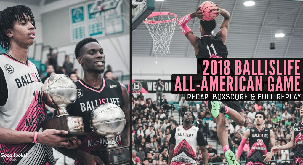2018 Ballislife All-American Game Goes To OVERTIME! Moses Brown, Emmitt Williams Co-MVPs!