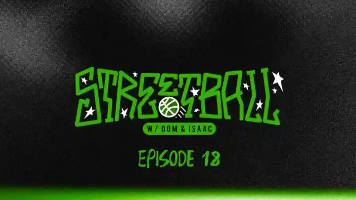 STREETBALL w/ DOM & ISAAC: Ep 18
