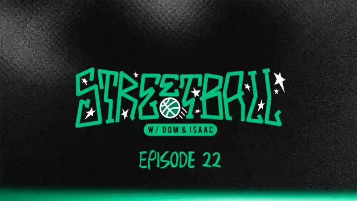 STREETBALL w/ DOM & ISAAC: Ep 22