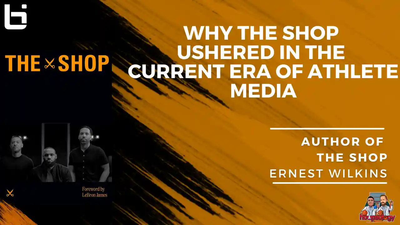 The Shop Unplugged: How LeBron James’ Series Changed Athlete Media with Ernest Wilkins