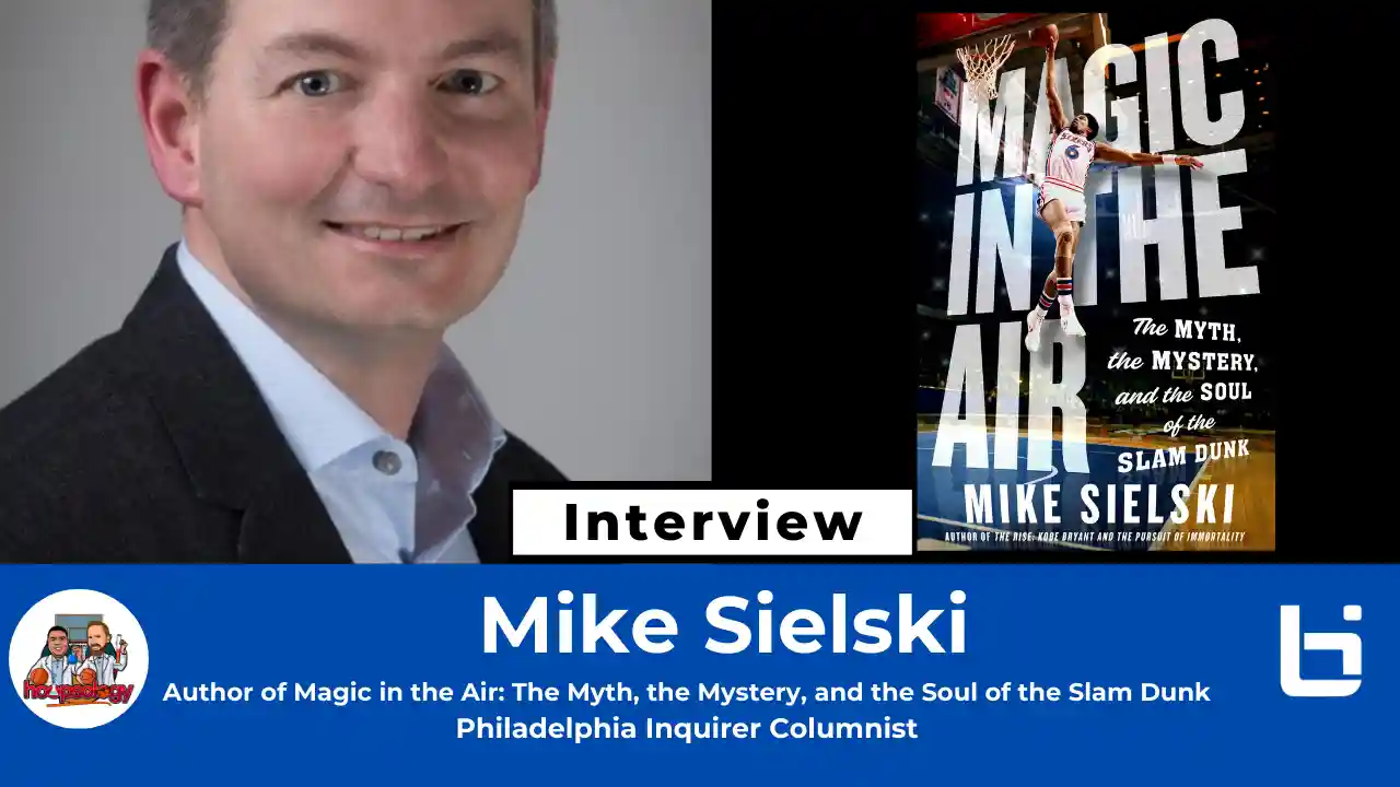 The Battle for the Soul of Dunking & Sixers Woes with Philadelphia Inquirer Columnist Mike Sielski