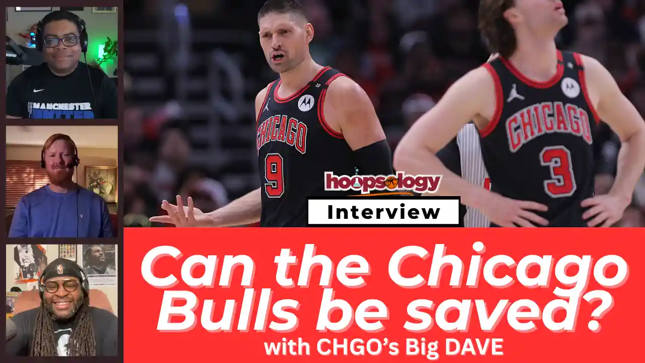 Can the Chicago Bulls be Saved? With co-host of the CHGO Bulls Podcast Host Big DAVE-Hoopsology Podcast