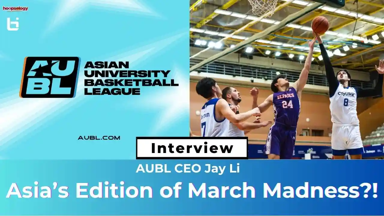 Asia University Basketball League’s CEO Jay Li on How AUBL will be the Asian Version of March Madness-Hoopsology Podcast